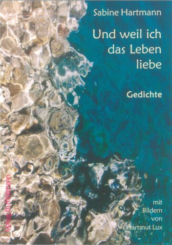 Sabine Hartmann: Und weil ich das Leben liebe