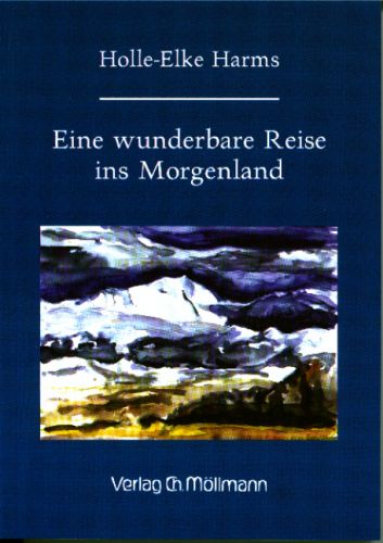 Holle-Elke Harms: Eine wunderbare Reise ins Morgenland