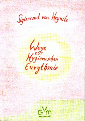 Sigismund von Heynitz: Wege zur Hygienischen Eurythmie