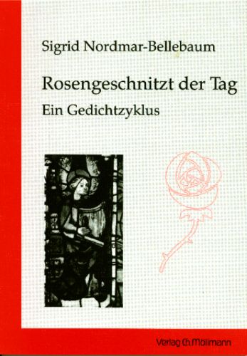 Sigrid Nordmar-Bellebaum: Rosengeschnitzt der Tag