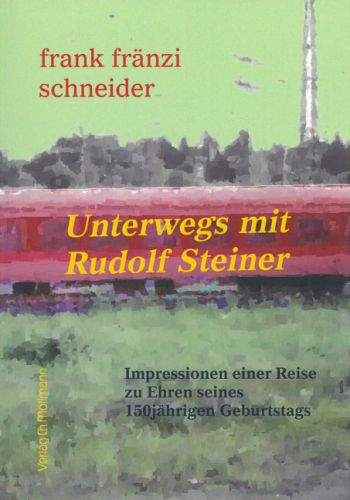 frank fränzi schneider: Unterwegs mit Rudolf Steiner
