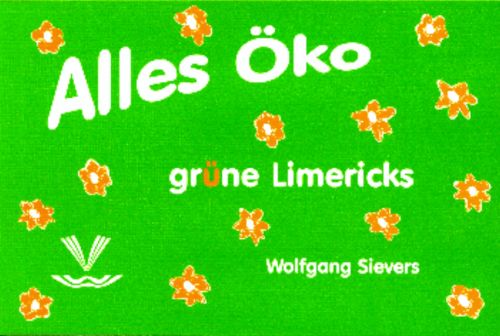 Wolfgang Sievers: Alles öko - grüne Limericks
