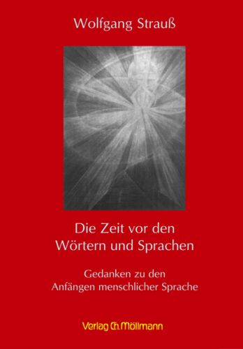 Wolfgang Strauß: Die Zeit vor den Wörtern und Sprachen