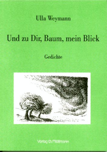 Ulla Weymann: Und zu Dir, Baum, mein Blick