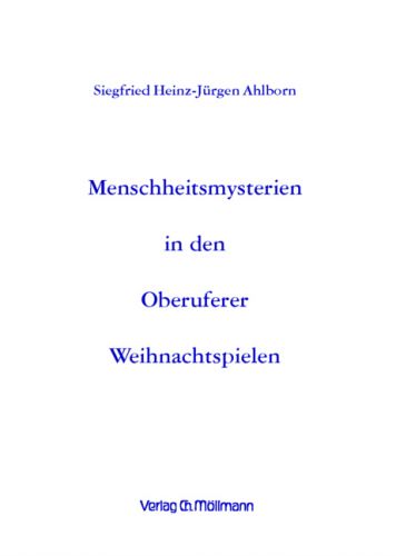 Siegfried Heinz-Jürgen Ahlborn: Menschheitsmysterien in den Oberuferer Weihnachtspielen