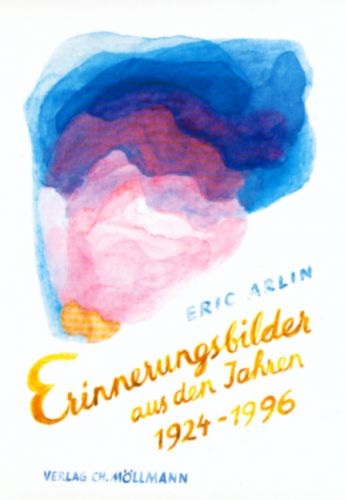 Eric Arlin: Erinnerungsbilder aus den Jahren 1924-1996