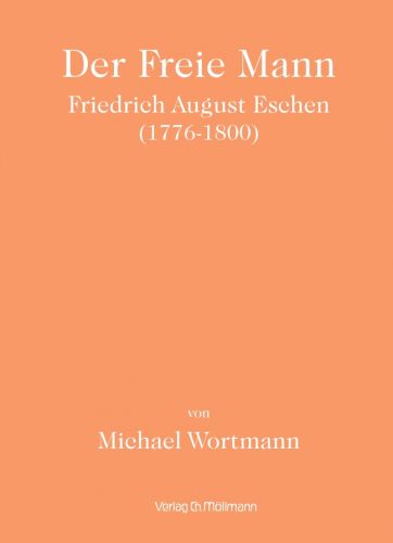 Michael Wortmann: Der Freie Mann - Friedrich August Eschen
