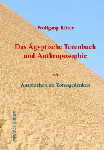 Wolfgang Ritter: Das Ägyptische Totenbuch mit Ansprachen zu Totengedenken