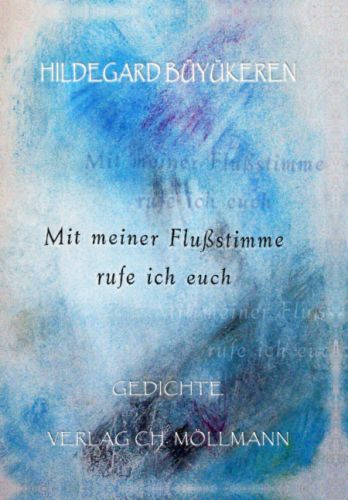 Hildegard Büyükeren: Mit meiner Flussstimme rufe ich euch