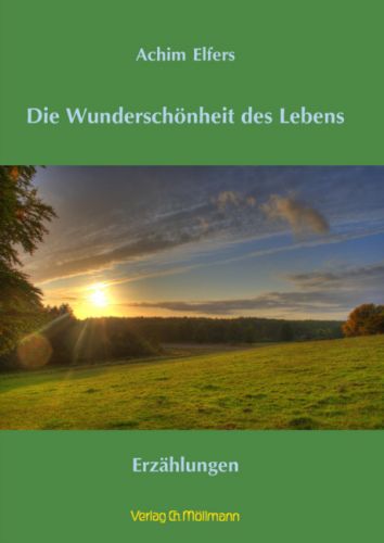 Achim Elfers: Die Wunderschönheit des Lebens