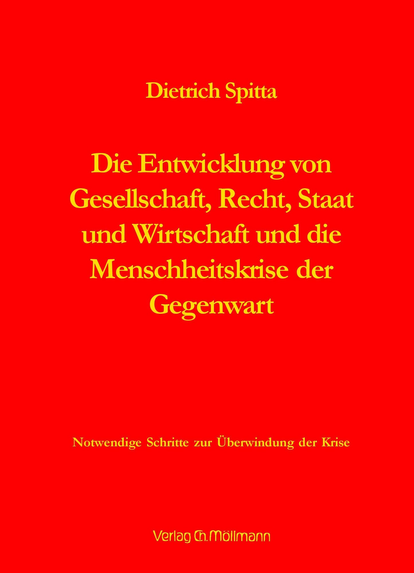 Dietrich Spitta: Die Entwicklung von Gesellschaft, Recht, Staat und Wirtschaft und die Menschheitskrise der Gegenwart