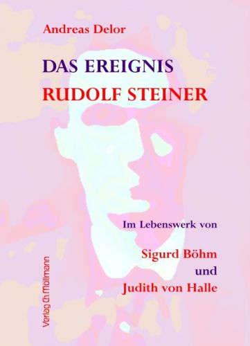 Andreas Delor: Das Ereignis Rudolf Steiner