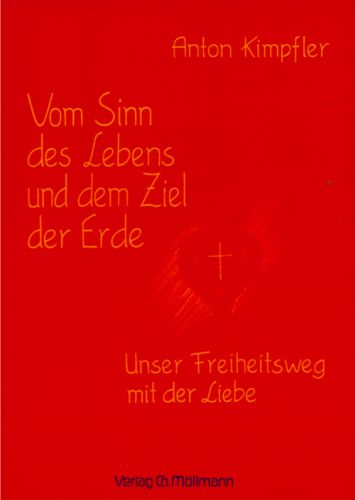 Anton Kimpfler: Vom Sinn des Lebens und dem Ziel der Erde