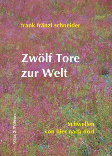 frank fränzi schneider: Zwölf Tore zur Welt