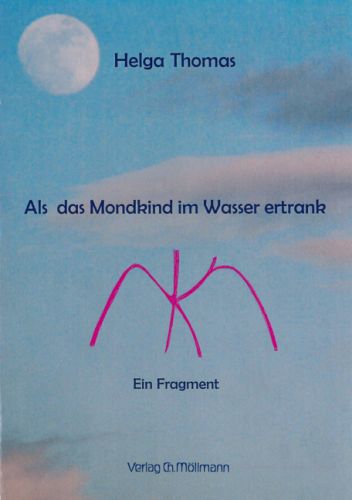 Helga Thomas: Als das Mondkind im Wasser ertrank