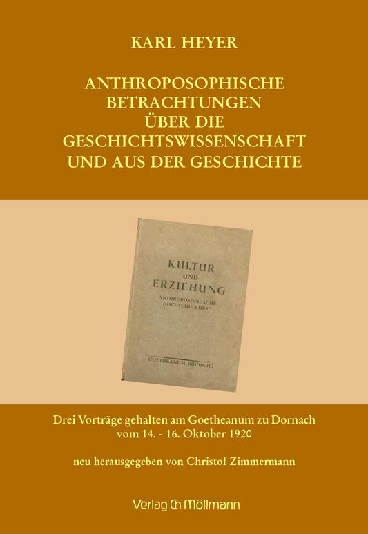 Karl Heyer:  Anthroposophische Betrachtungen über die Geschichtswissenschaft und aus der Geschichte