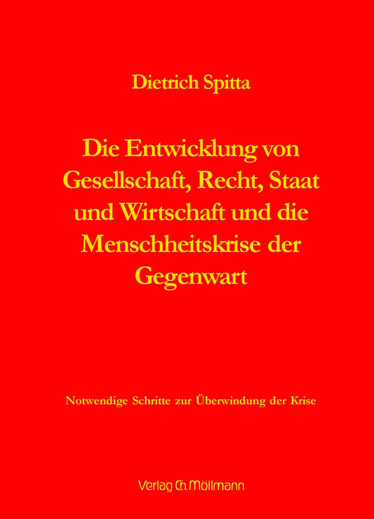 Dietrich Spitta: Die Entwicklung von Gesellschaft, Recht, Staat und Wirtschaft und die Menschheitskrise der Gegenwart